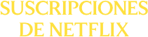 Suscripciones de Netflix